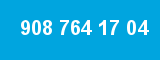 908 764 17 04